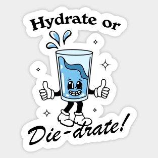 Hydrate or DIE-drate! Sticker